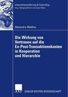 Die Wirkung Von Vertrauen Auf Die Ex Post Transaktionskosten In Kooperation Und Hierarchie 3835006525 Book Cover