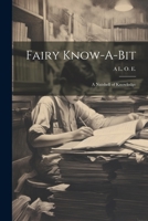 Fairy Know-A-Bit: Or A Nutshell Of Knowledge 1377604101 Book Cover
