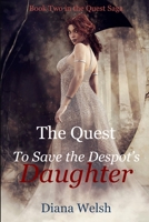 The Quest to Save the Despot's Daughter: Book Two in the Quest Saga 1737024233 Book Cover