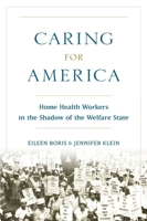 Caring for America: Home Health Workers in the Shadow of the Welfare State 0199378584 Book Cover