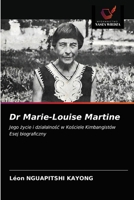 Dr Marie-Louise Martine: Jego życie i działalność w Kościele KimbangistówEsej biograficzny 6203532185 Book Cover