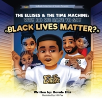 The Ellises & The Time Machine: Why Do We Have To Say Black Lives Matter? 1736108204 Book Cover