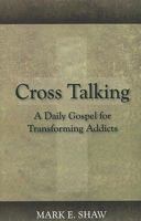 Cross Talking: A Daily Gospel for Transforming Addicts 1885904843 Book Cover