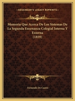 Memoria Que Acerca De Los Sistemas De La Segunda Ensenanza Colegial Interna Y Externa (1859) 1162298553 Book Cover