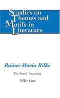 Rainer Maria Rilke: The Poet's Trajectory (Studies on Themes and Motifs in Literature) 0820474010 Book Cover