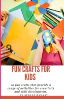 Fun Crafts For Kids: 20 fun crafts that provide a range of activities for creativity and skill development. B0CTR7RXN4 Book Cover