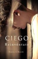Ciego Reinvéntate: Antes de nacer pedí cumplir un sueño ajeno, pero nunca imaginé que nacería ciego. (Spanish Edition) 1729255981 Book Cover