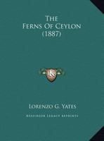 The ferns of Ceylon 0548614342 Book Cover