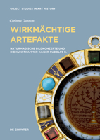 Wirkmächtige Artefakte: Naturmagische Bildkonzepte Und Die Kunstkammer Kaiser Rudolfs II. (Object Studies in Art History) (German Edition) 3689242177 Book Cover