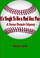 It's Tough to Be a Red Sox Fan - A Seven-Decade Odyssey 0615833764 Book Cover