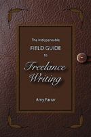 The Indispensable Field Guide to Freelance Writing 1439220891 Book Cover