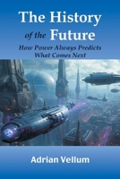 The History of the Future: How Power Always Predicts What Comes Next 8199242477 Book Cover