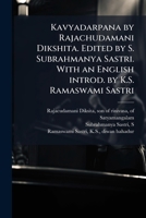 Kavyadarpana by Rajachudamani Dikshita. Edited by S. Subrahmanya Sastri. With an English introd. by K.S. Ramaswami Sastri 1178766691 Book Cover
