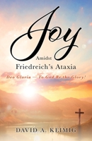 Joy Amidst Friedreich's Ataxia: Deo Gloria - To God Be the Glory! 1662876580 Book Cover