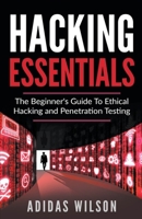 Hacking Essentials - The Beginner's Guide To Ethical Hacking And Penetration Testing 1393240895 Book Cover