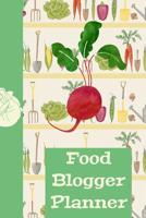Food Blogger Planner: The Ultimate Blog Planner Organizer Journal: This is a 6X9 121 Pages To Write Content in. Makes a Great New Blogger, Experienced ... is Starting a Blog Gift For Men or Women. 1091916306 Book Cover