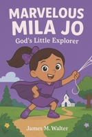 Marvelous Mila Jo: God’s Little Explorer (Kids books) B0FP2GDNB3 Book Cover
