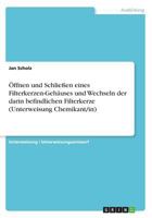 Öffnen und Schließen eines Filterkerzen-Gehäuses und Wechseln der darin befindlichen Filterkerze (Unterweisung Chemikant/in) 3668333874 Book Cover