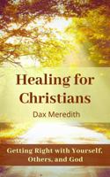 Healing for Christians: Getting Right with Yourself, Others, and God 1734026537 Book Cover