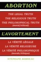 Abortion: The Legal Truth, the Religious Truth, the Philosophical Truth 1434355721 Book Cover