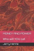 Money and Power: Who Will You Call 1091309345 Book Cover