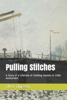 Pulling Stitches: A Story of a Lifetime of Clothing Hassles in 1900 Amsterdam B085K8P2KN Book Cover