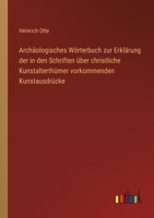Archäologisches Wörterbuch zur Erklärung der in den Schriften über christliche Kunstalterthümer vorkommenden Kunstausdrücke (German Edition) 3368532928 Book Cover
