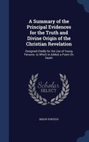 A Summary of the Principal Evidences for the Truth and Divine Origin of the Christian Revelation: Designed Chiefly for the Use of Young Persons: To Which Is Added the Celebrated Poem on Death 135798703X Book Cover