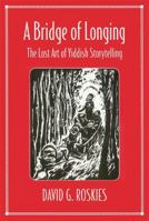 A Bridge of Longing: The Lost Art of Yiddish Storytelling 0674081390 Book Cover