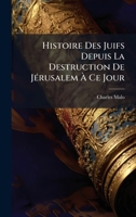 Histoire Des Juifs Depuis La Destruction De JÃ(c)rusalem Ã Ce Jour (French Edition) 1023920646 Book Cover