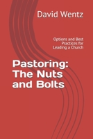 Pastoring: The Nuts and Bolts: Options and Best Practices for Leading a Church 1733128514 Book Cover