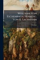 Wolfram Von Eschenbach, Herausg. Von K. Lachmann 1144788609 Book Cover