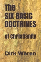 The SIX BASIC DOCTRINES: of Christianity 0578584379 Book Cover