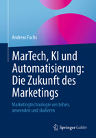 MarTech, KI und Automatisierung: Die Zukunft des Marketings: Marketingtechnologie verstehen, anwenden und skalieren (German Edition) 3658480750 Book Cover