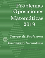 Problemas resueltos de Oposiciones de Matemáticas año 2019: Cuerpo de Profesores de Enseñanza Secundaria B08DC63RDS Book Cover