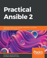 Practical Ansible 2: Automate infrastructure, manage configuration, and deploy applications with Ansible 2.9 1789807468 Book Cover