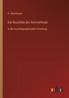 Die Resultate der Aetzmethode: in der krystallographischen Forschung 3368428349 Book Cover