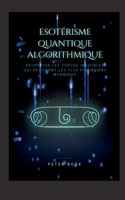 Esotérisme Algorithmique Quantique: Décoder les forces invisibles qui dirigent les flux financiers mondiaux (French Edition) 3696369616 Book Cover