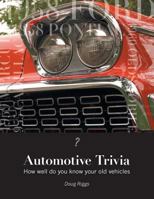 Automotive Trivia: How Well Do You Know Your Old Vehicles 1460260694 Book Cover