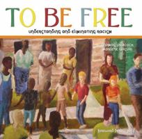 To Be Free: Understanding and Eliminating Racism 1890434809 Book Cover