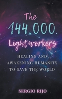 The 144,000 Lightworkers: Healing and Awakening Humanity to Save the World B0C1MMS4WT Book Cover