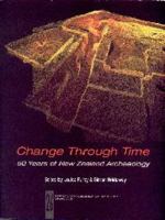 Change Through Time: 50 Years of New Zealand Archaeology (New Zealand Archaeological Association Monograph,) 0959791590 Book Cover