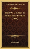 Shall We Go Back to Rome? Lect. 1St-4Th 1147546797 Book Cover