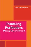 Pursuing Perfection: Dating Beyond Good 1304492974 Book Cover