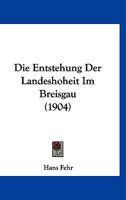 Die Entstehung Der Landeshoheit Im Breisgau (1904) 1161084010 Book Cover