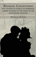 Breaking Conventions: Five Couples in Search of Marriage-Career Balance at the Turn of the 19th Century 1800648367 Book Cover