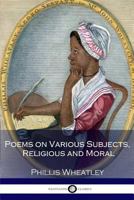 Poems on Various Subjects, Religious and Moral 1420970909 Book Cover