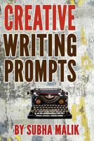Creative Writing Prompts: Over 100 Creative Writing Prompts to Inspire the Writer Inside You 1546538089 Book Cover