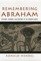 Remembering Abraham: Culture, Memory, and History in the Hebrew Bible 0195177967 Book Cover