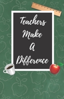Teachers Make A Difference: A Cute Chalkboard themed School Note Book For Teachers 1089713401 Book Cover